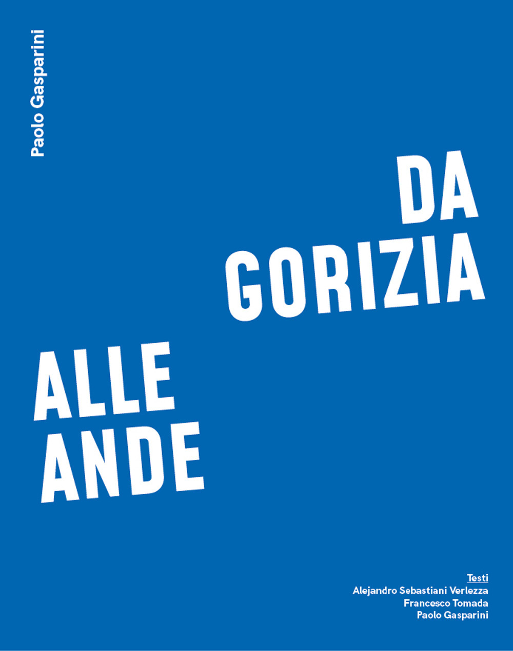 Da Gorizia alle Ande. Ediz. italiana, inglese e spagnola