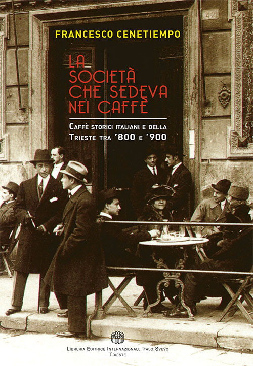 La società che sedeva nei caffè. Caffè storici italiani e della Trieste tra '800 e '900