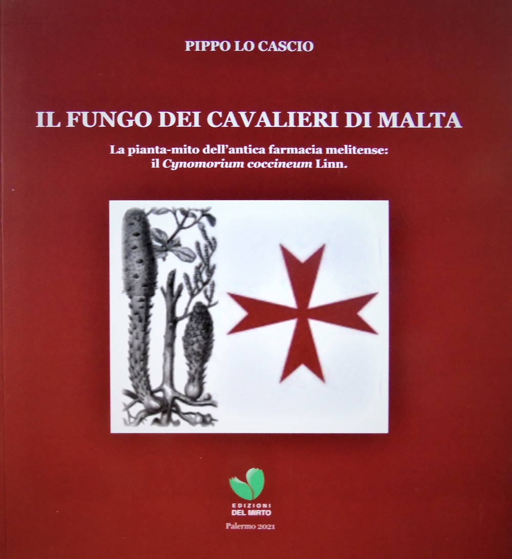 Il fungo dei cavalieri di Malta. La pianta-mito dell'antica farmacia melitense il Cynomorium coccineum Linn