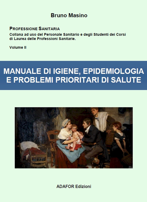 Manuale di igiene, epidemiologia e problemi prioritari di salute. Ad uso degli studenti delle professioni sanitarie e degli esercenti le professioni sanitarie