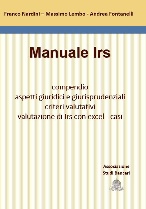 Manuale Irs. Compendio, aspetti giuridici e giurisprudenziali, criteri valutativi, valutazione di Irs con Excel, casi