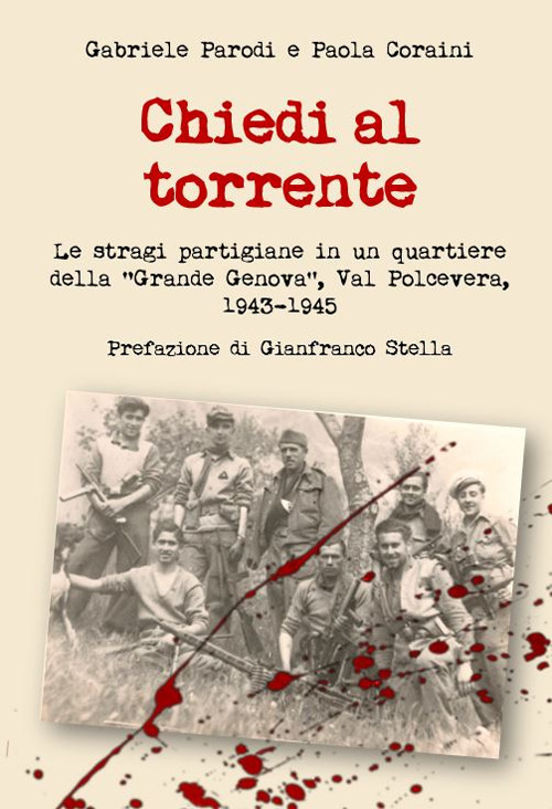 Chiedi al torrente. Le stragi partigiane in un quartiere della «Grande Genova», Val Polcevera, 1943-1945