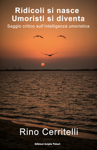 Copertina di: Ridicoli si nasce umoristi si diventa. Saggio critico sull'intelligenza umoristica
