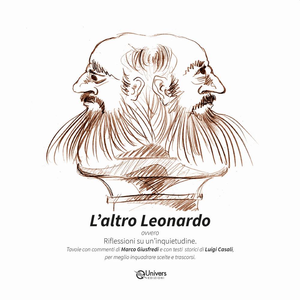 L'altro Leonardo. Riflessioni su un'inquietudine. Ediz. illustrata