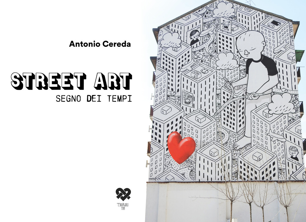 Street art segno dei tempi. Ediz. illustrata