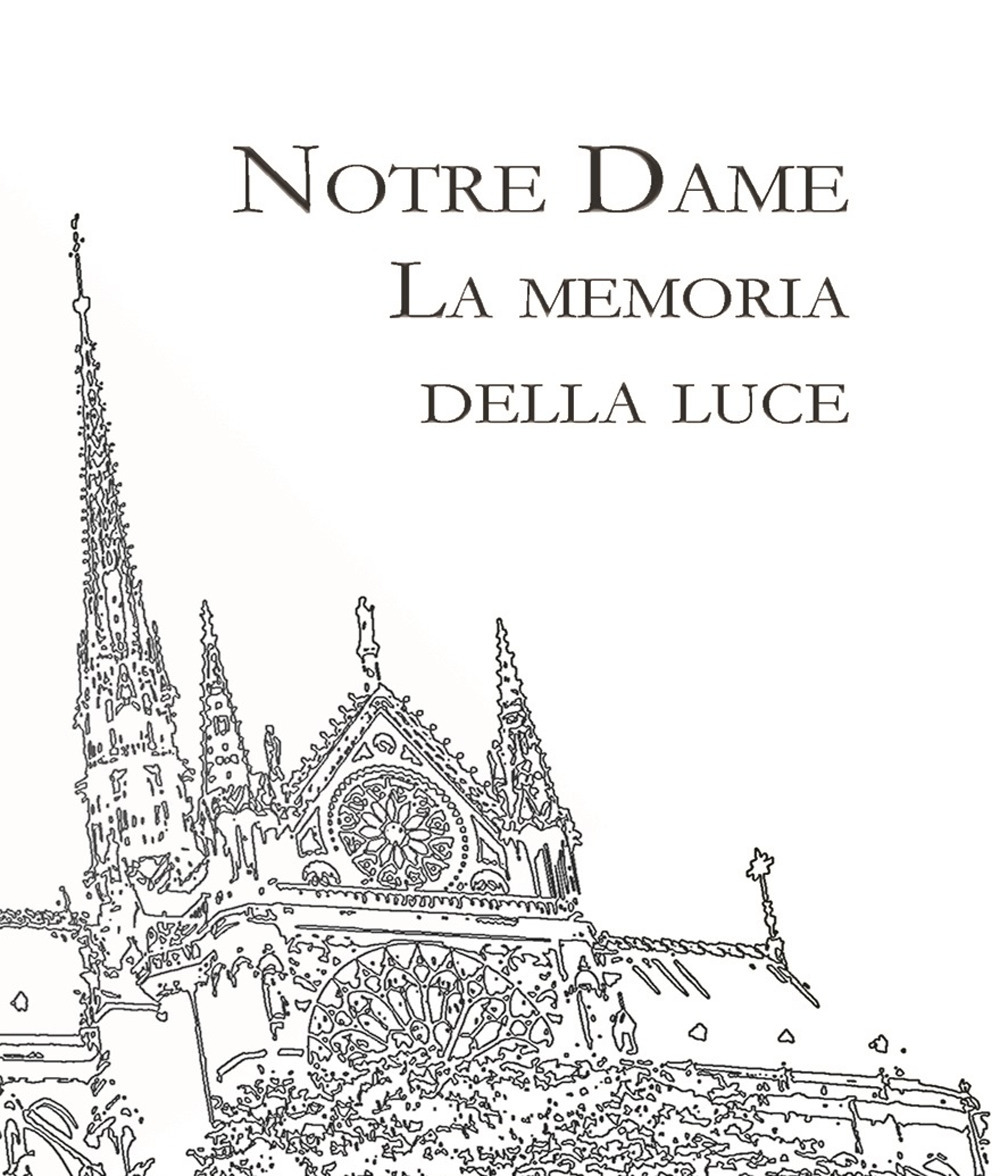 Notre Dame. La memoria della Luce. Ediz. illustrata