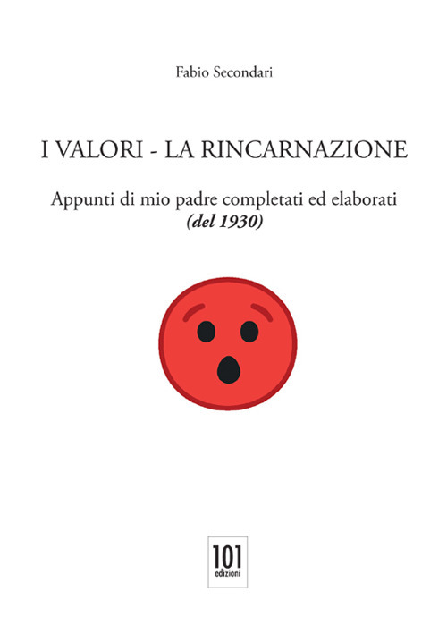 I valori. La reincarnazione. Appunti di mio padre completati ed elaborati (del 1930)