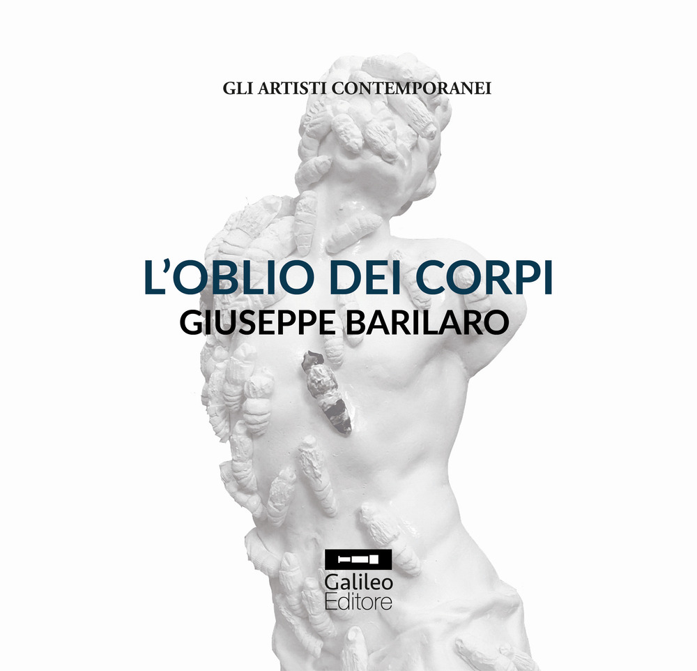 L'oblio dei corpi. Giuseppe Barilaro. Ediz. illustrata