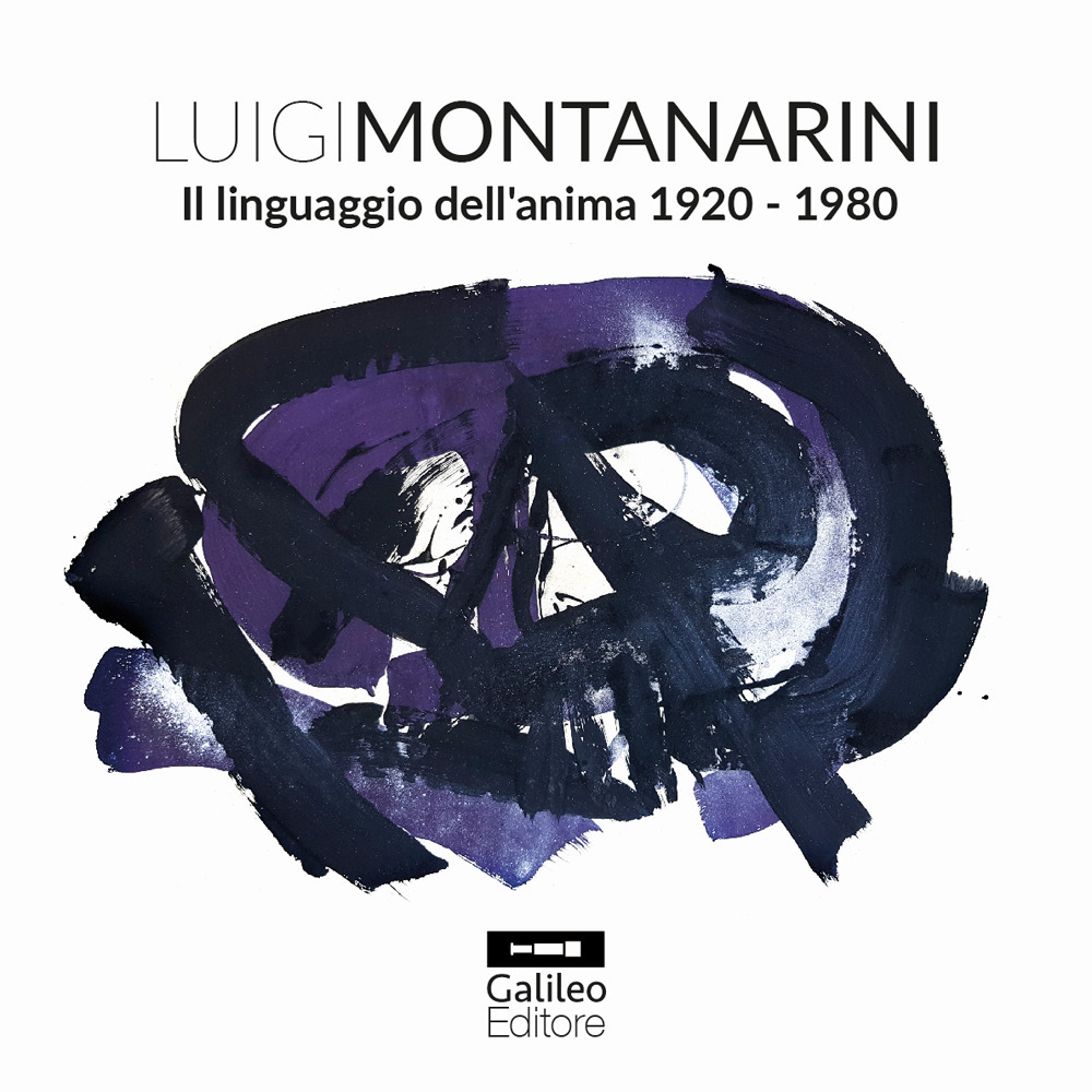 Luigi Montanarini. Il linguaggio dell'anima 1920-1980. Ediz. illustrata