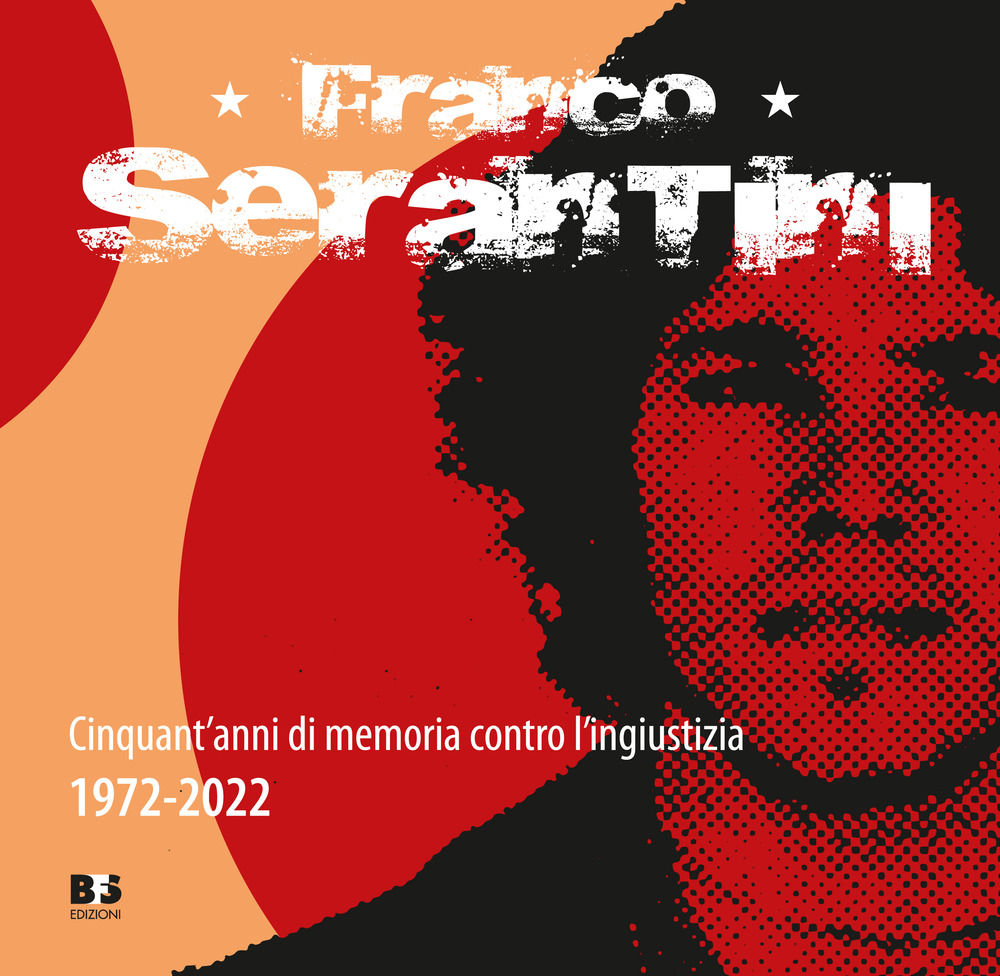 Franco Serantini. Cinquant'anni di memoria contro l'ingiustizia 1972-2022