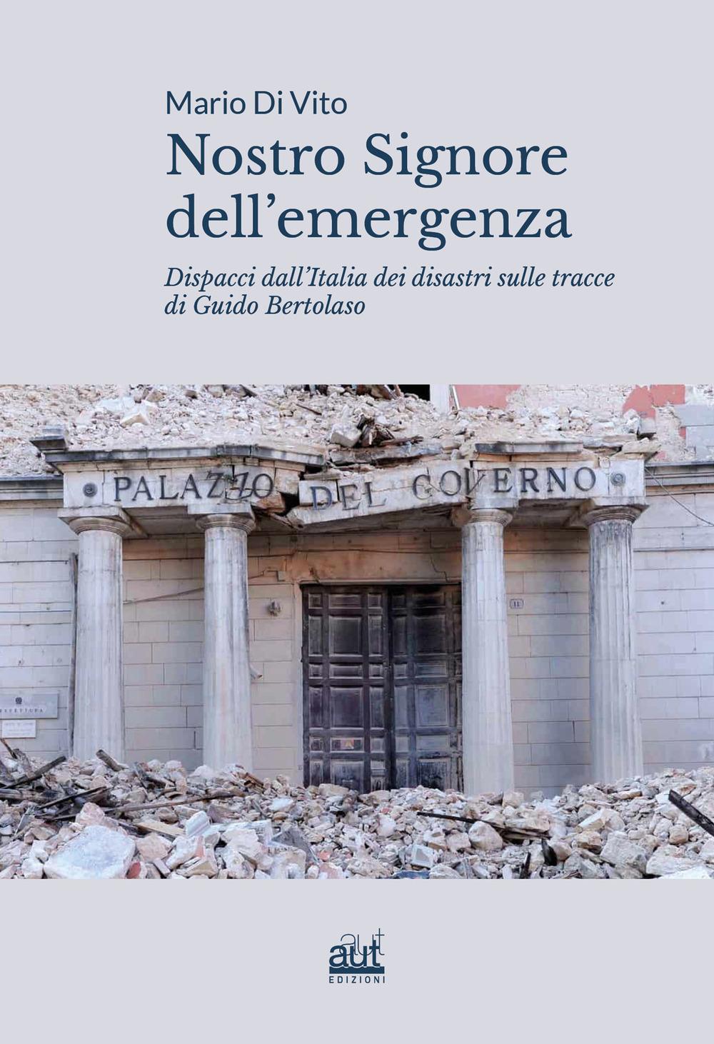 Nostro signore dell'emergenza. Dispacci dall'Italia dei disastri sulle tracce di Guido Bertolaso