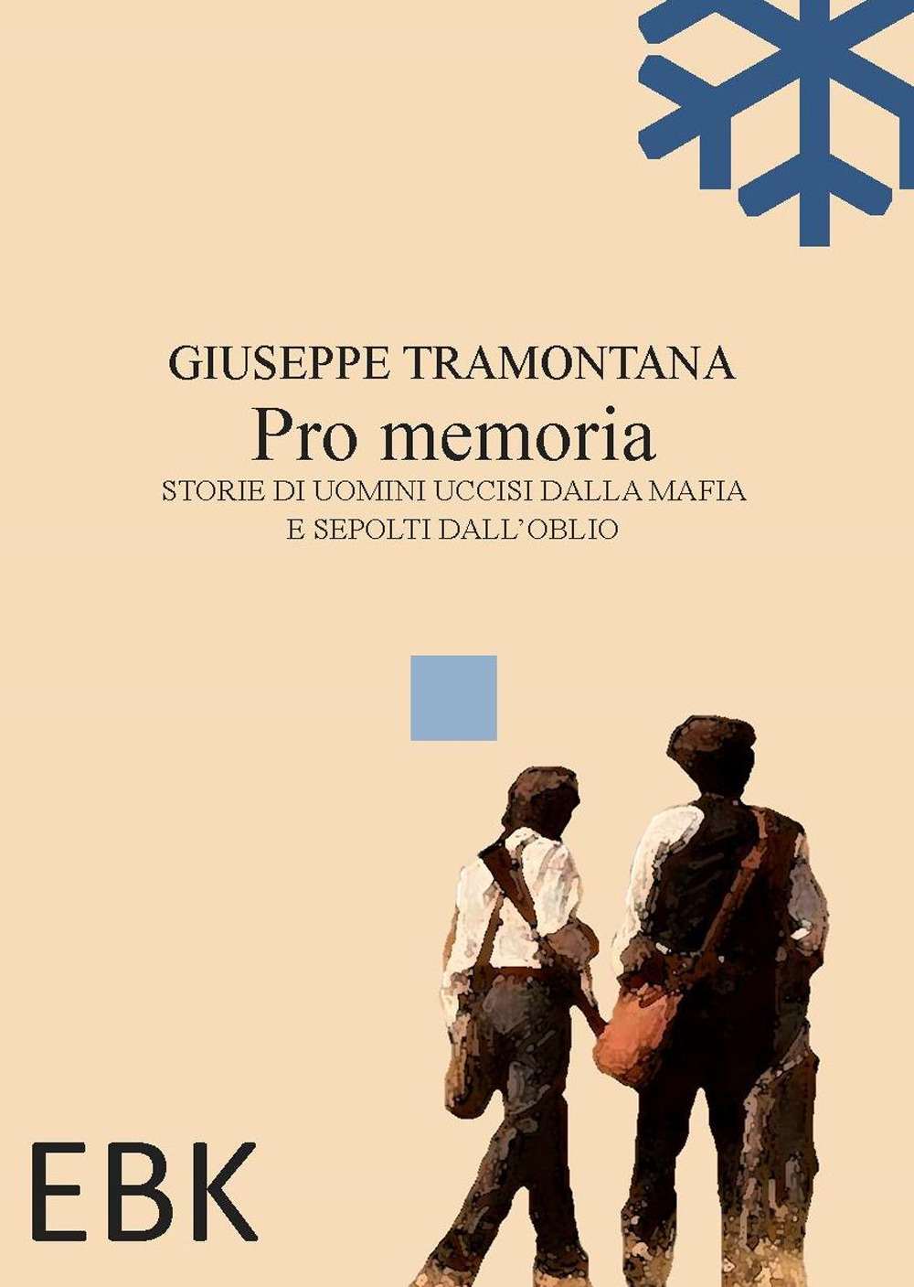 Pro memoria. Storie di uomini uccisi dalla mafia e sepolti dall'oblio