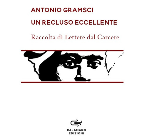 Un recluso eccellente. Raccolta di Lettere dal carcere. Nuova ediz.