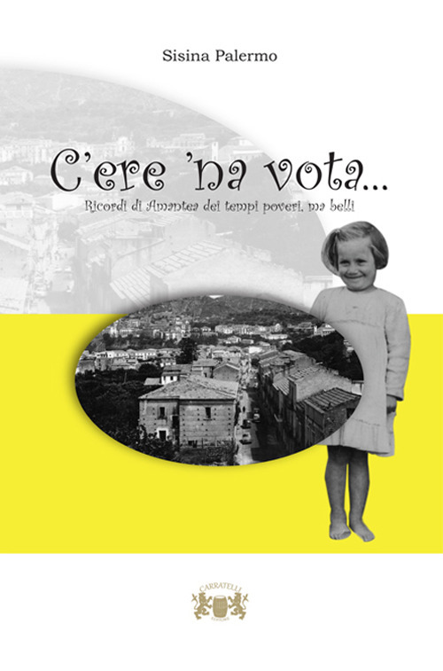 C'ere 'na vota. Ricordi di Amantea dei tempi poveri, ma belli