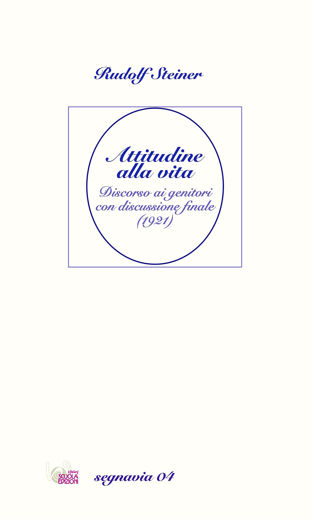 Attitudine alla vita. Discorso ai genitori con discussione finale (1921). Nuova ediz.