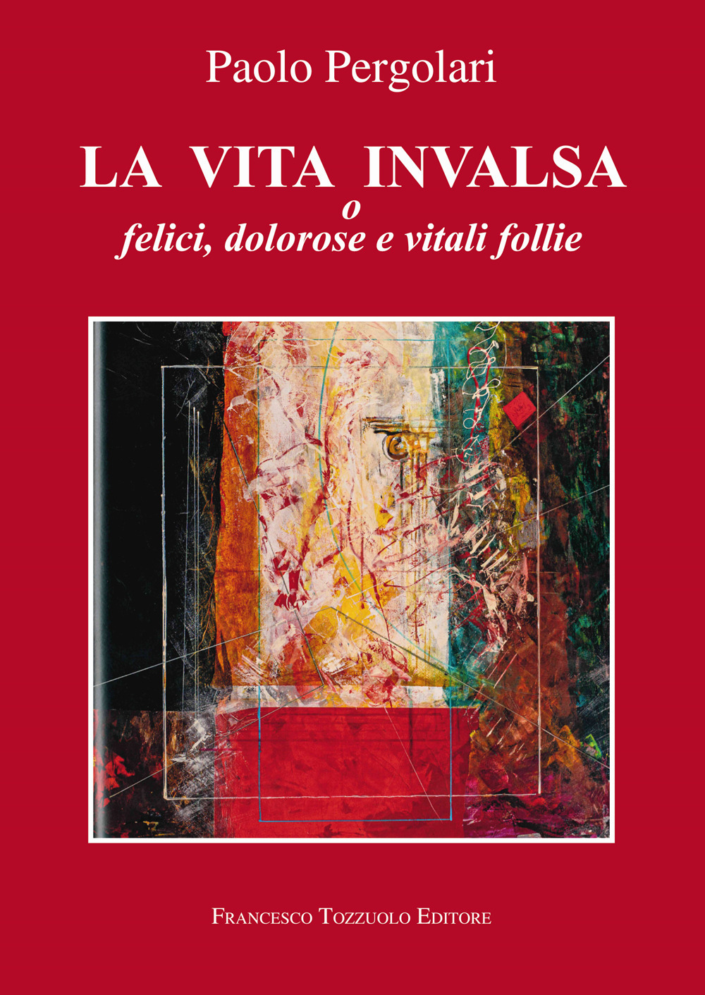 La vita invalsa. O felici, dolorose e vitali follie