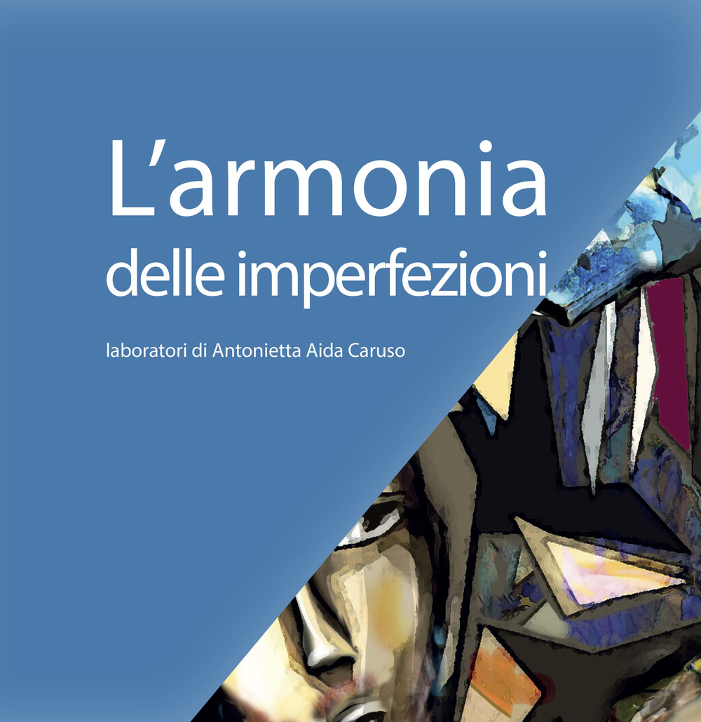 L'armonia delle imperfezioni. Laboratori di Antonietta Aida Caruso