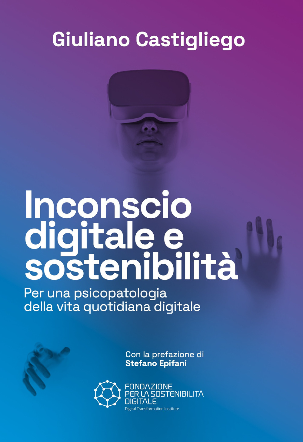 Inconscio digitale e sostenibilità. Per una psicopatologia della vita  quotidiana digitale di Castigliego Giuliano - Bookdealer
