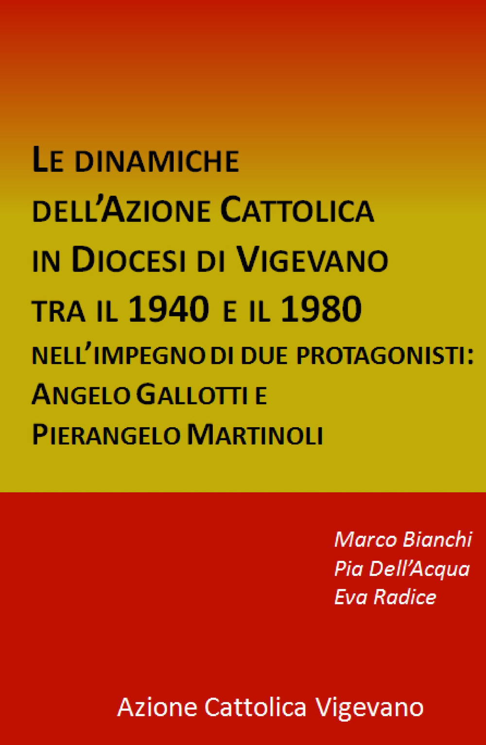 Le dinamiche dell'Azione Cattolica in Diocesi di Vigevano tra il 1940 e il 1980. Nell'impegno di due protagonisti: Angelo Gallotti e Pierangelo Martinoli