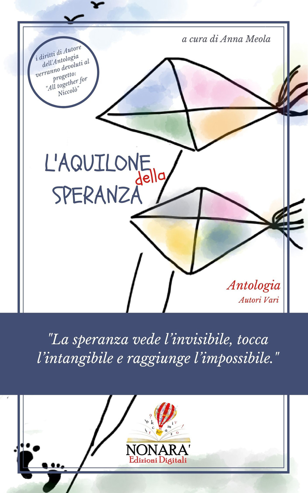 L'aquilone della speranza. «La speranza vede l'invisibile, tocca l'intangibile e raggiunge l'impossibile»