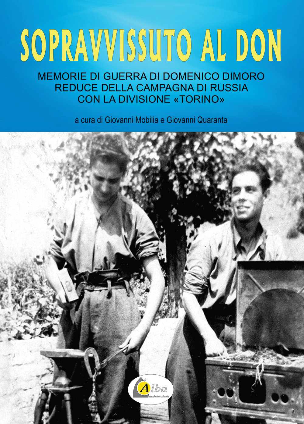 Sopravvissuto al Don. Memorie di guerra di Domenico Dimoro reduce della Campagna di Russia con la Divisione «Torino». Nuova ediz.