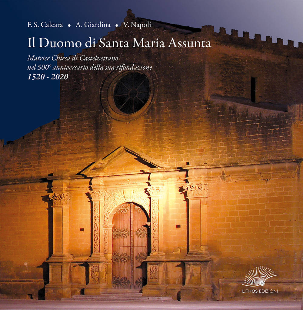 Il Duomo di Santa Maria Assunta. Matrice Chiesa di Castelvetrano nel 500° anniversario della sua rifondazione - 1520-2020