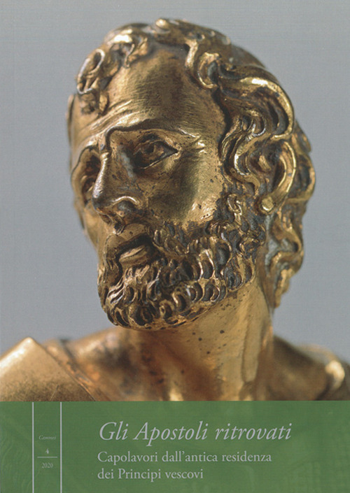 Gli apostoli ritrovati. Capolavori dall'antica residenza dei Principi vescovi. Ediz. illustrata