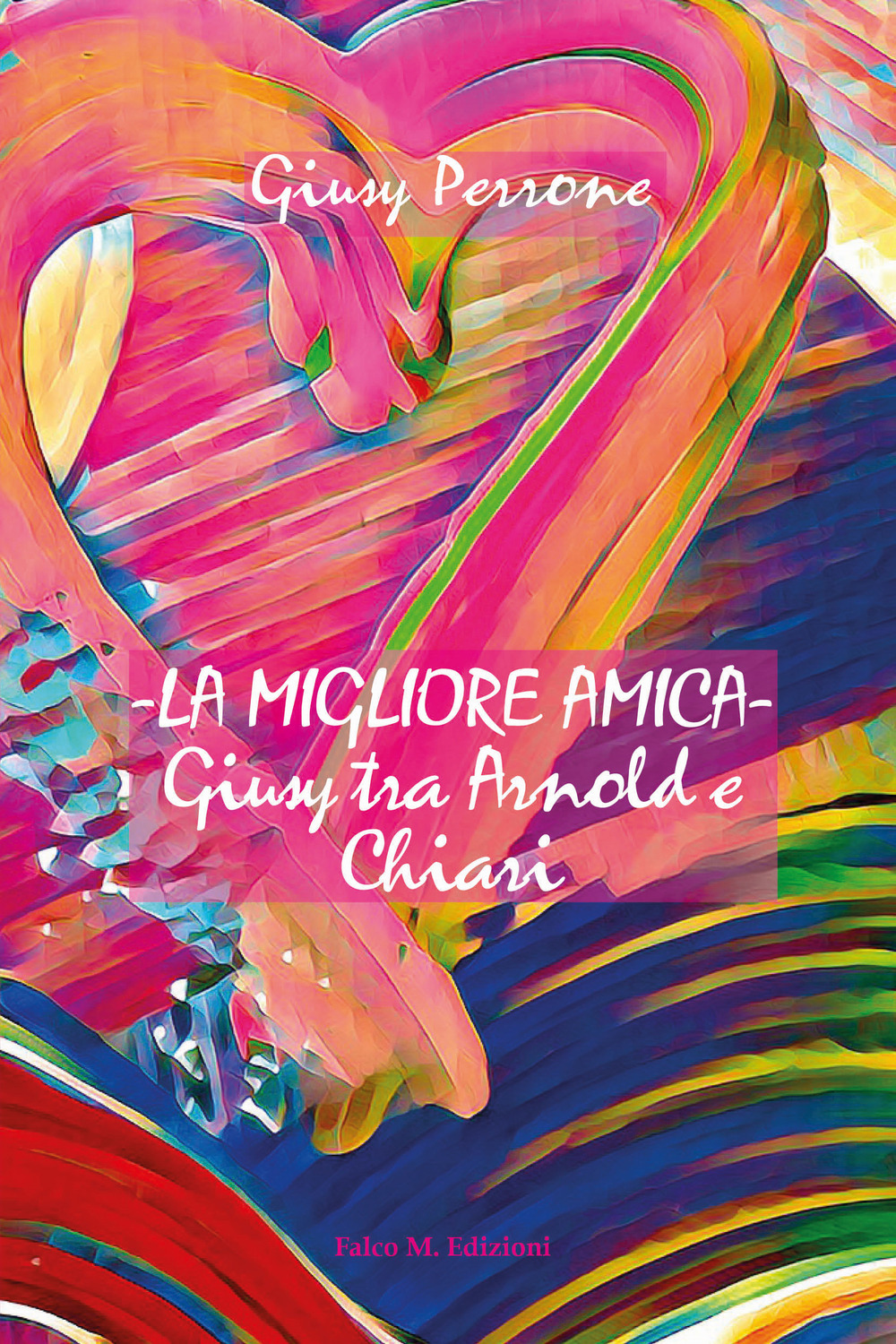 La migliore amica. Giusy tra Arnold e Chiari