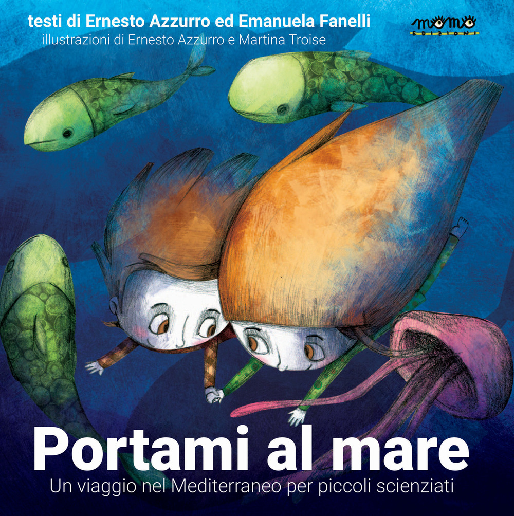 Portami al mare. Un viaggio nel Mediterraneo per piccoli scienziati. Ediz. a colori