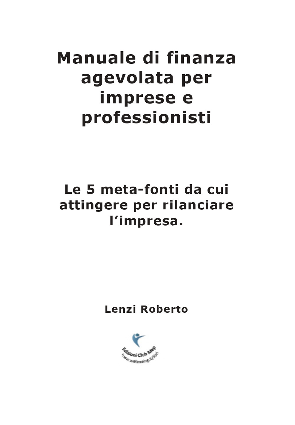 Manuale di finanza agevolata per imprese e professionisti. Le 5 meta-fonti da cui attingere per rilanciare l'impresa