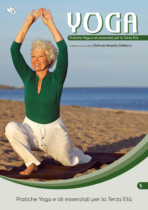 Yoga. Pratiche yoga e oli essenziali per la terza età. Vol. 5