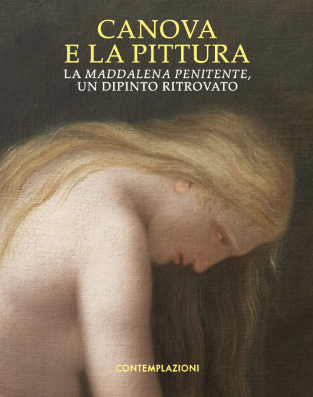 Canova e la pittura. La Maddalena penitente, un dipinto ritrovato. Ediz. illustrata