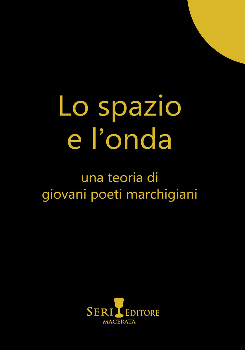 Lo spazio e l'onda. Una teoria di giovani poeti marchigiani