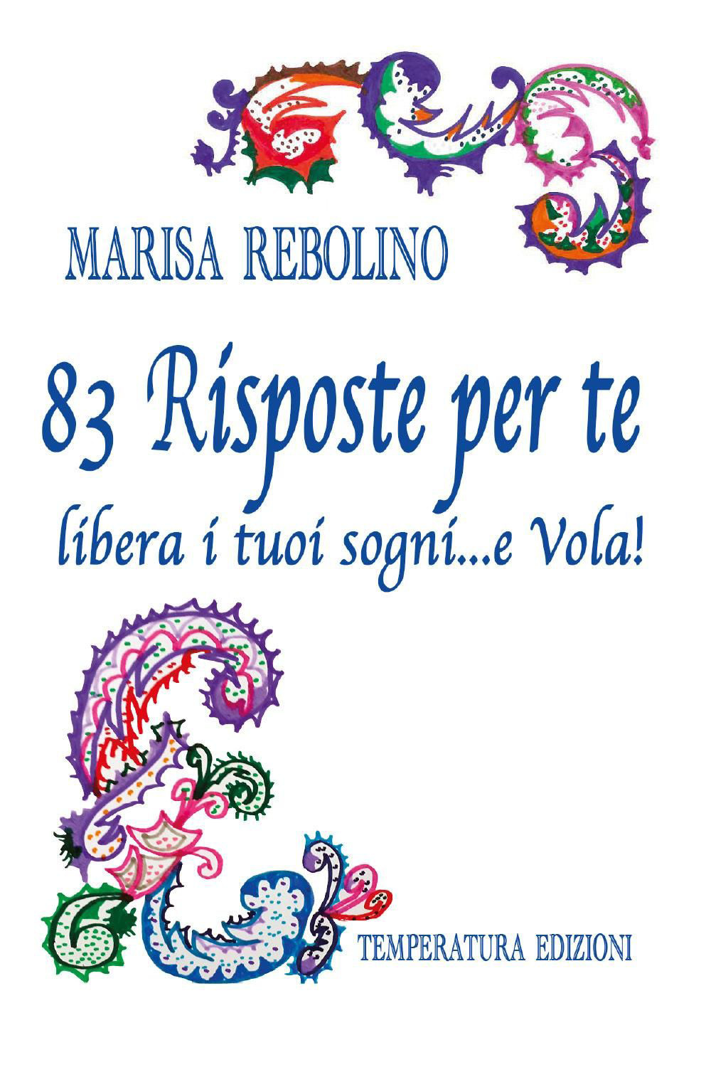 83 risposte per te. Libera i tuoi sogni... e vola!