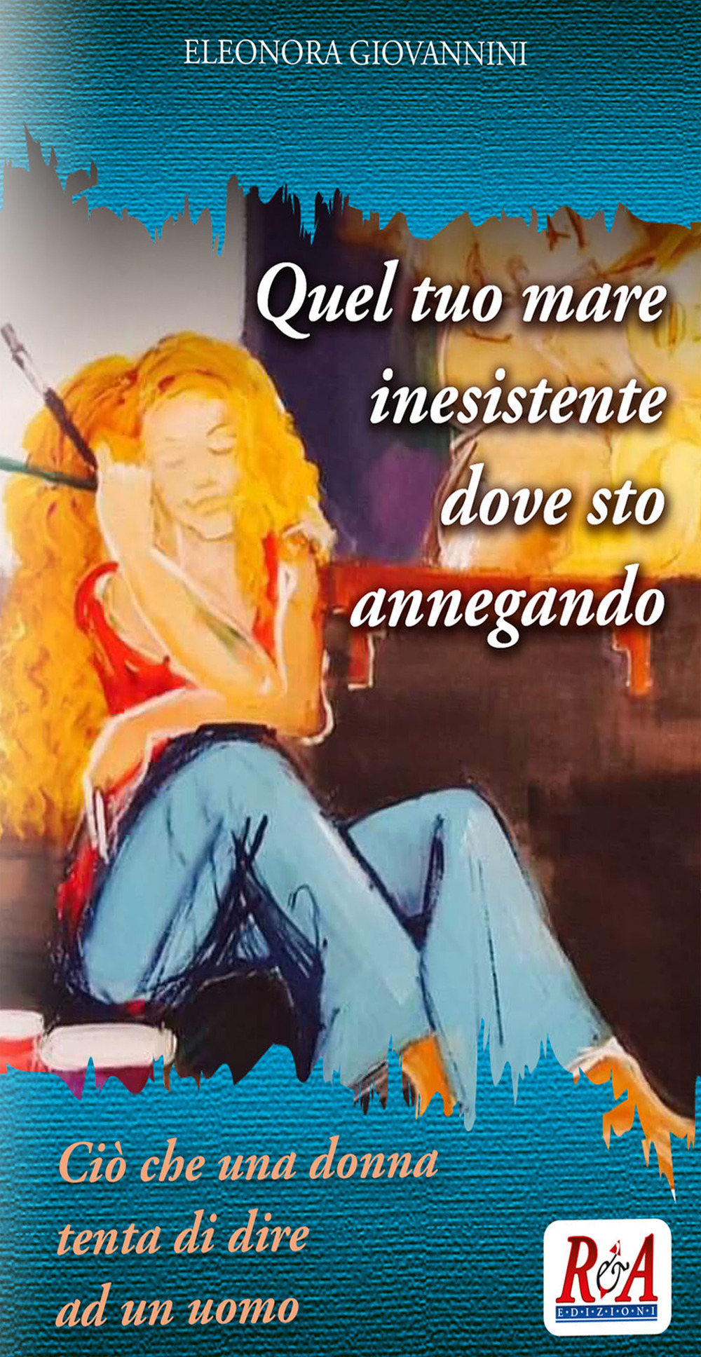 Quel tuo mare inesistente dove sto annegando. Ciò che una donna tenta di dire ad un uomo