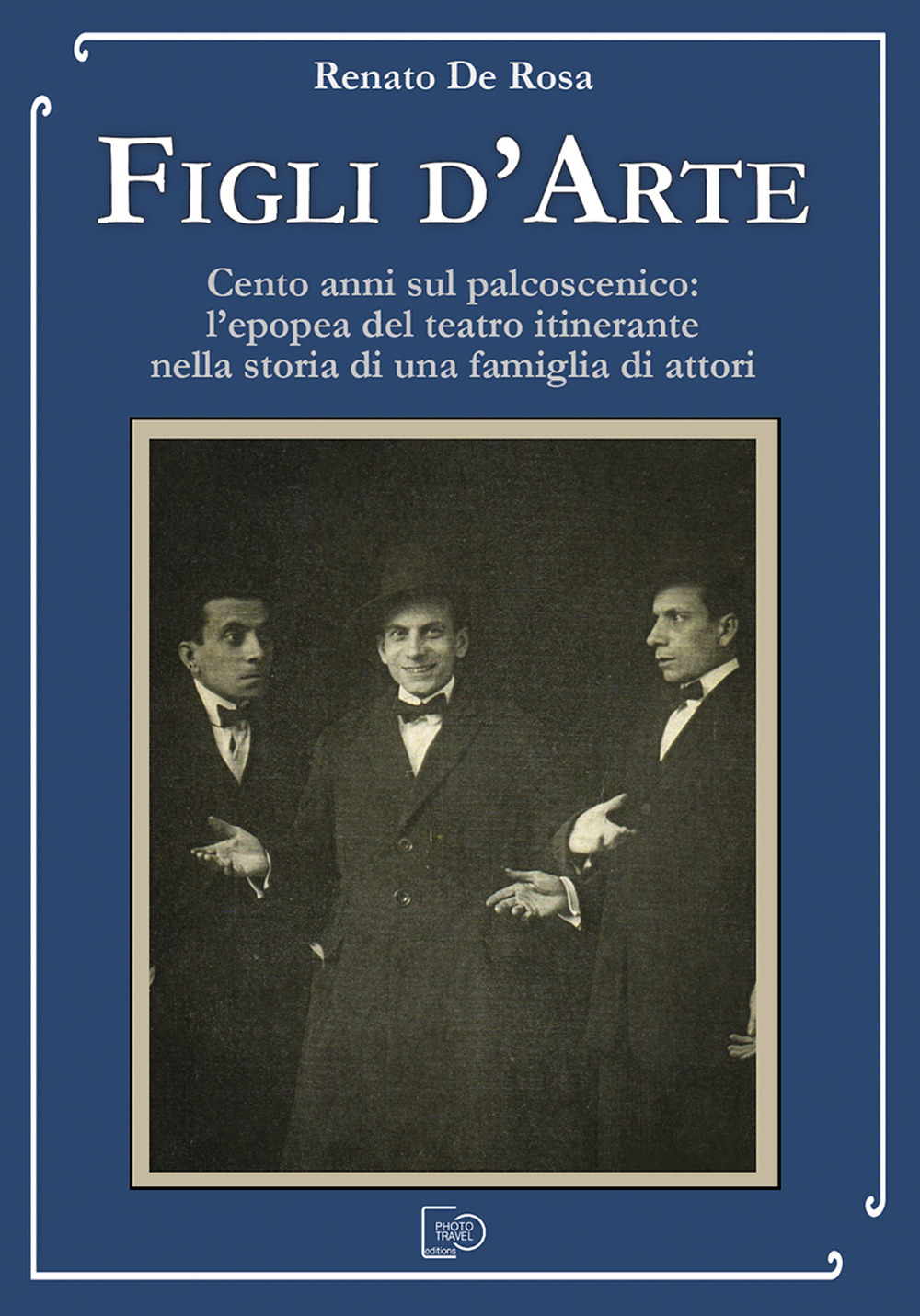 Figli d'arte. Cento anni sul palcoscenico: l'epopea del teatro itinerante nella storia di una famiglia di attori