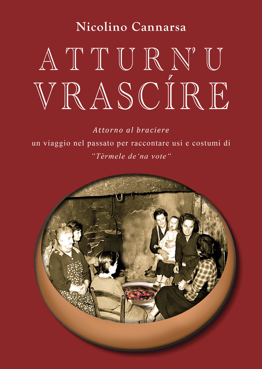 Atturn' u vrascire. Attorno al braciere. Un viaggio per raccontare usi e costumi di Tèrmele de' na vote