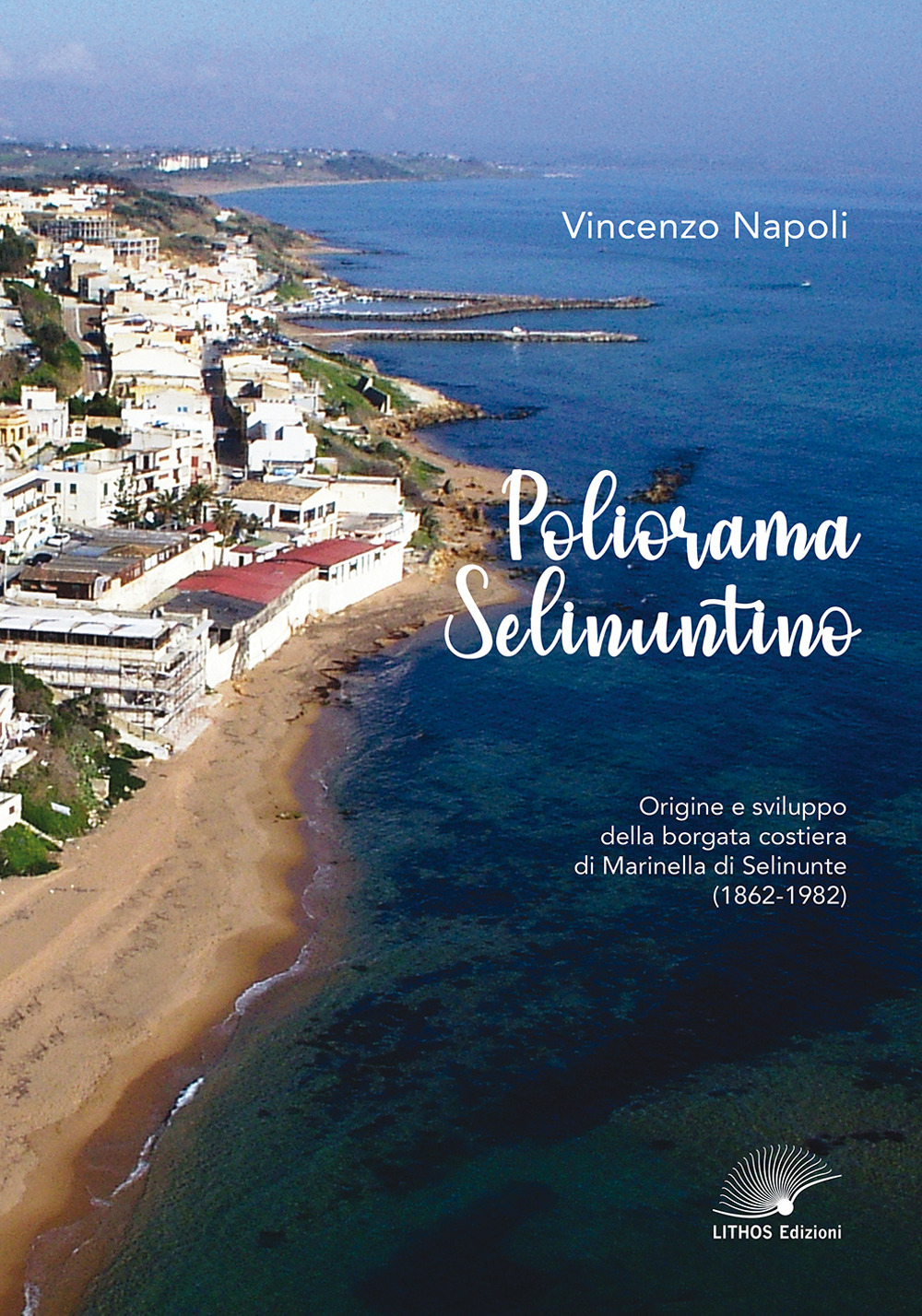 Poliorama Selinuntino. Origine e sviluppo della borgata costiera di Marinella di Selinunte (1862-1982)