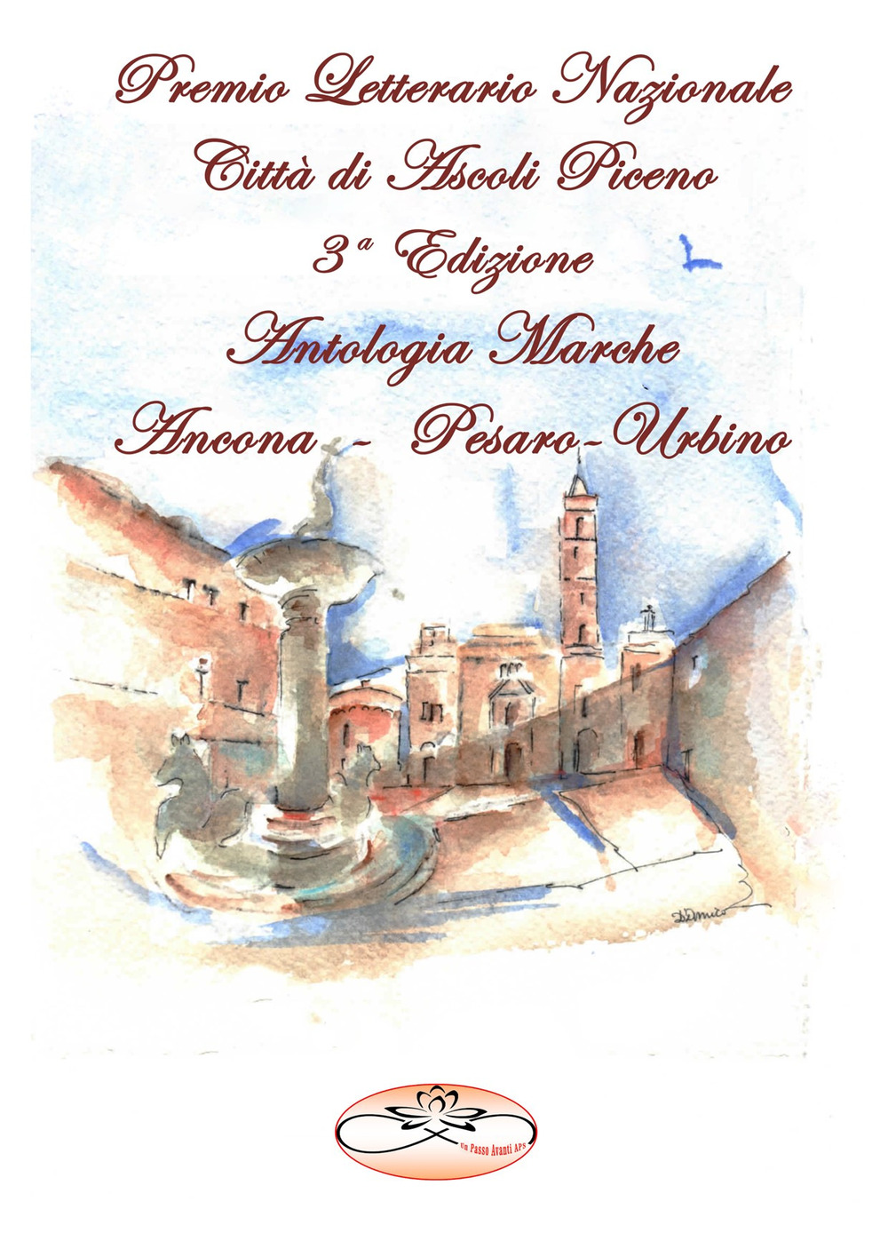 Premio Letterario Nazionale Città di Ascoli Piceno. Antologia Marche. Ancona-Pesaro-Urbino. Terza edizione