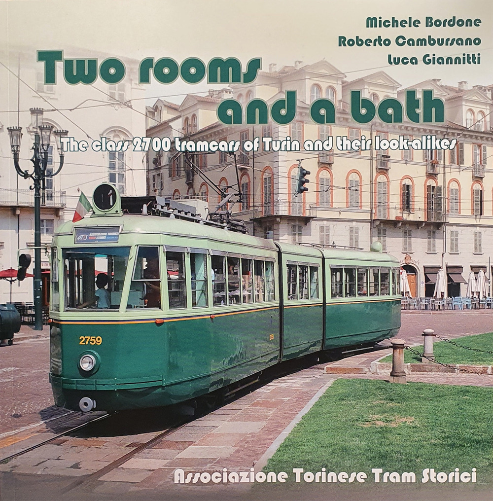 Two rooms and a bath. The Class 2700 tramcars of Turin and their look-alikes. Ediz. illustrata