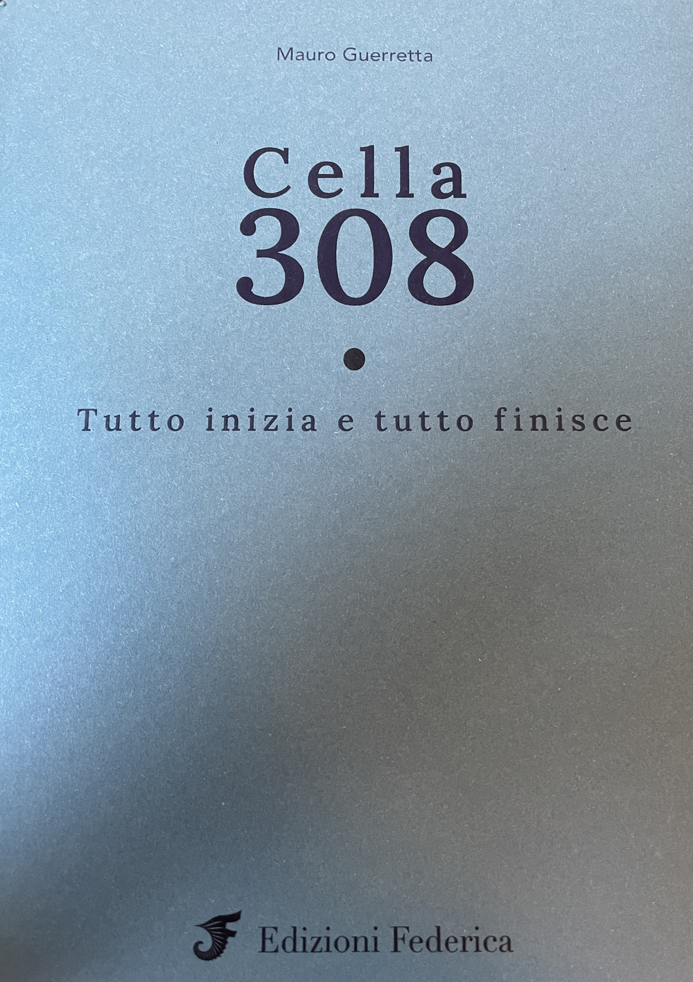 Cella 308. Tutto iniza e tutto finisce