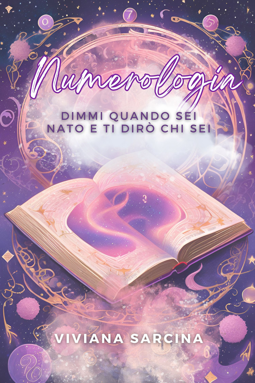 Numerologia. Dimmi quando sei nato e ti dirò chi sei. Ediz. illustrata
