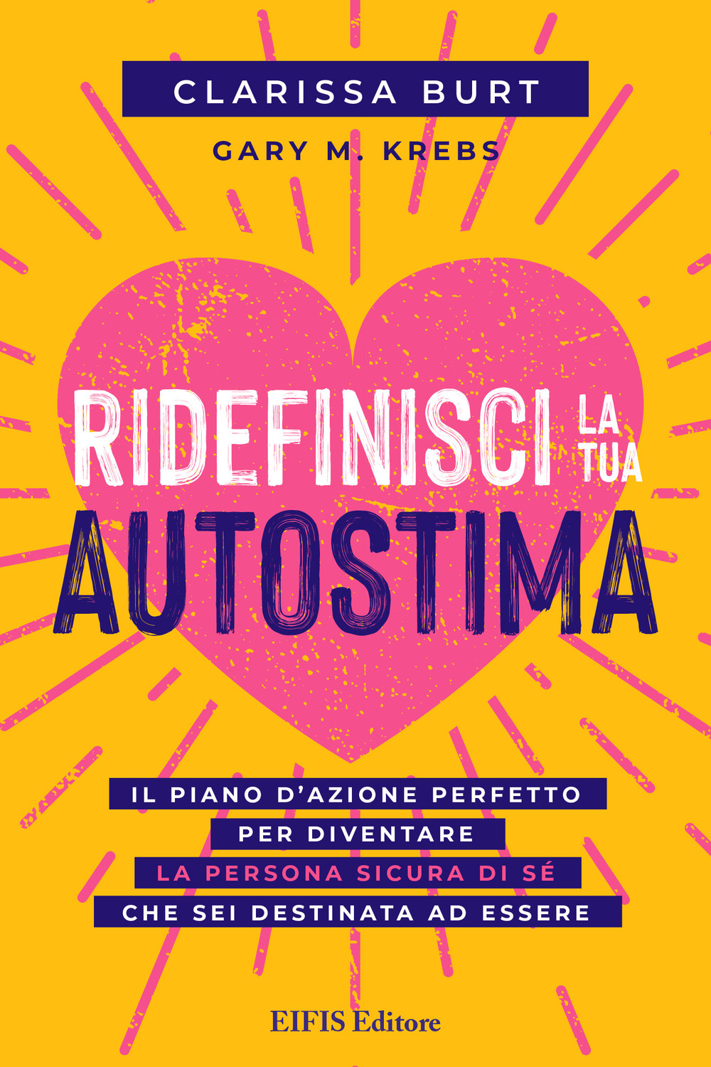 Ridefinisci la tua autostima. Il piano d'azione perfetto per diventare la persona sicura di sé che sei destinata ad essere