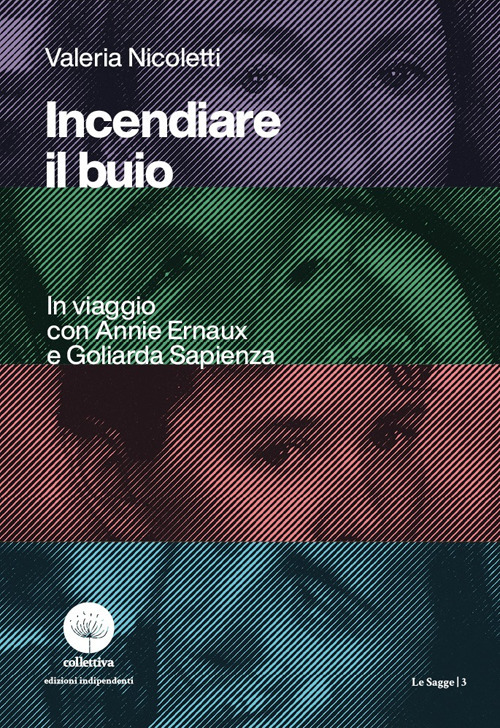 Incendiare il buio. In viaggio con Annie Ernaux e Goliarda Sapienza