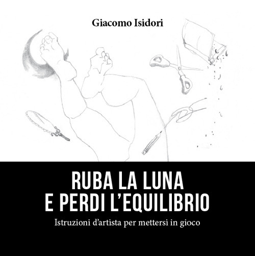 Ruba la luna e perdi l'equilibrio. Istruzioni d'artista per mettersi in gioco
