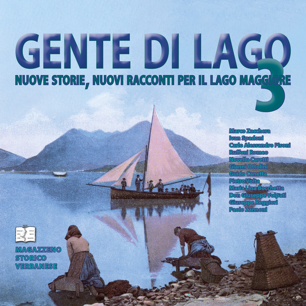Gente di Lago. Nuove storie, nuovi racconti per il Lago Maggiore. Vol. 3