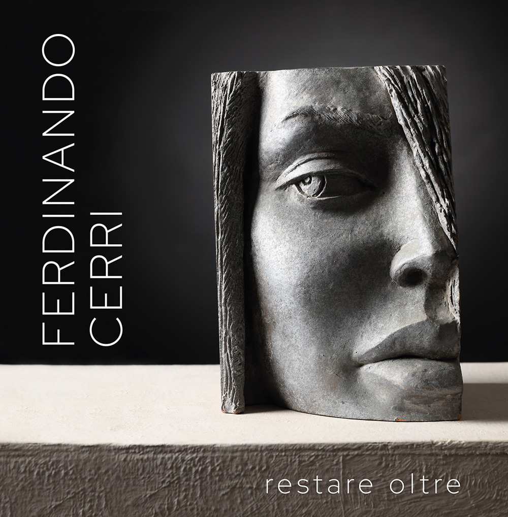 Ferdinando Cerri. Restare oltre. L'arte è per sempre