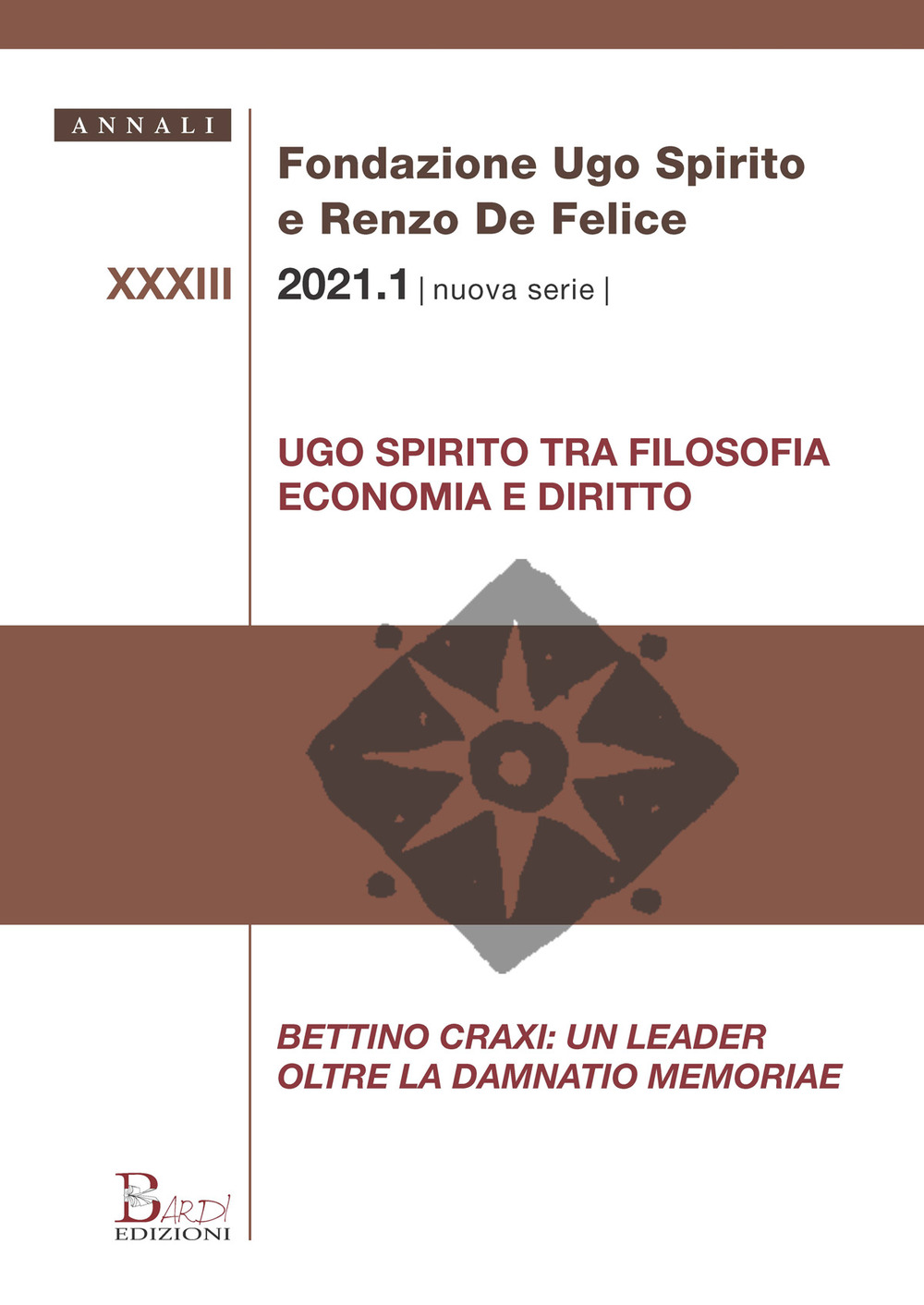 Annali Fondazione Ugo Spirito e Renzo De Felice. Nuova serie (2021). Vol. 33/1: Ugo Spirito tra filosofia economia e diritto. Bettino Craxi: un leader oltre la Damnatio memoriae