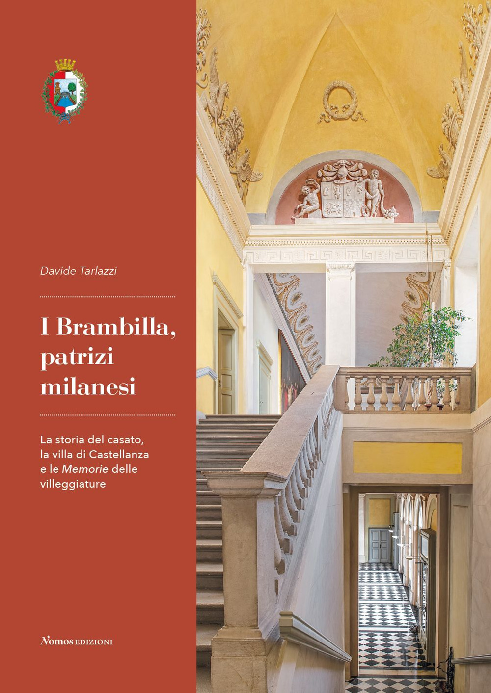 I Brambilla, patrizi milanesi. La storia del casato, la villa di Castellanza e le Memorie delle villeggiature