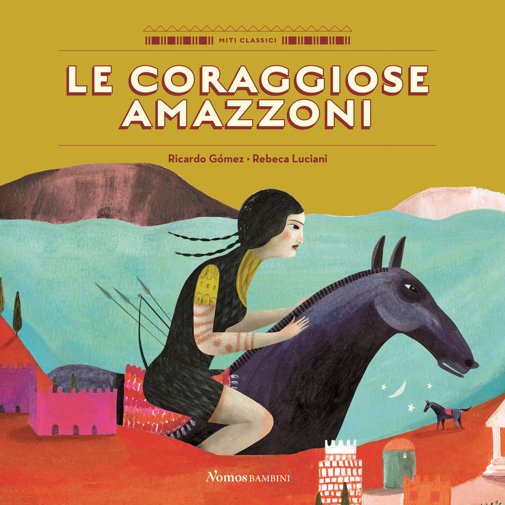 Le coraggiose amazzoni. Ediz. a colori